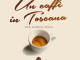 Un caffè in Toscana: storie eccellenze itinerar